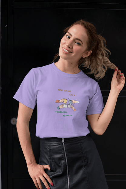 Sounds like a tomorrow problem: Straight fit cotton Tee (Unisex)