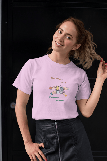 Sounds like a tomorrow problem: Straight fit cotton Tee (Unisex)