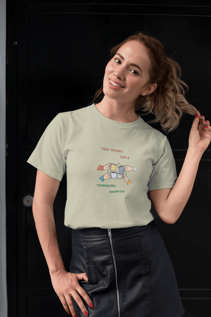 Sounds like a tomorrow problem: Straight fit cotton Tee (Unisex)
