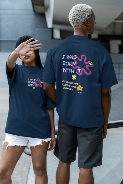 Born With It Oversized Luxe Tee (Cotton, Unisex)