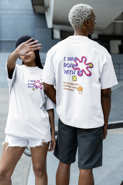 Born With It Oversized Luxe Tee (Cotton, Unisex)