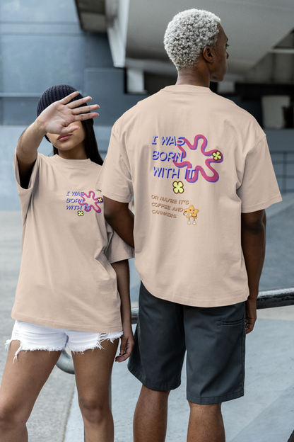 Born With It Oversized Luxe Tee (Cotton, Unisex)