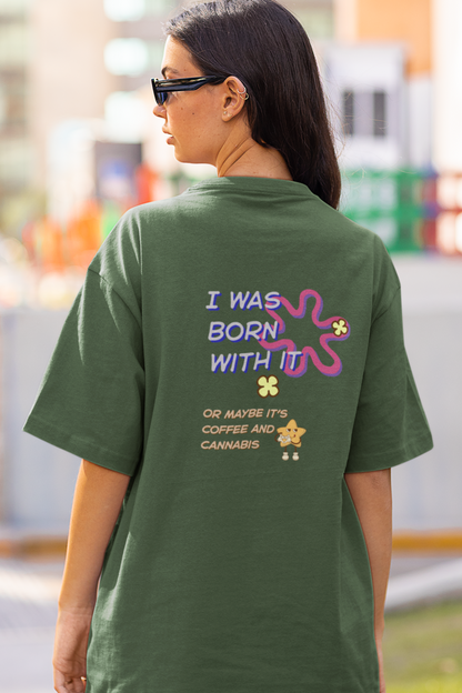 Born With It Oversized Luxe Tee (Cotton, Unisex)