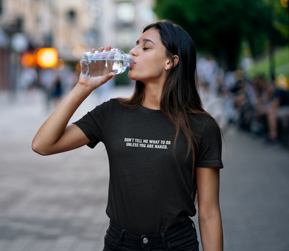 Don't Tell Me What To Do Cotton Tee (Cotton, Woman fit)