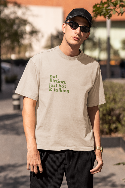 Not Flirting, Just Hot & Talking : Oversized Luxe Tee (Unisex)