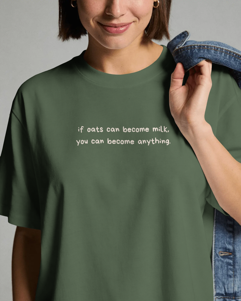 If Oats can, You can Become Anything Tee (Unisex-Oversized, Luxe Cotton)
