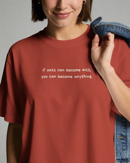 If Oats can, You can Become Anything Tee (Unisex-Oversized, Luxe Cotton)