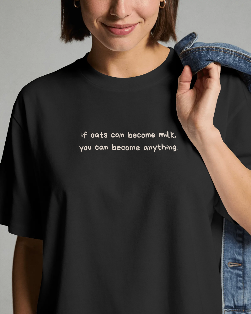 If Oats can, You can Become Anything Tee (Unisex-Oversized, Luxe Cotton)