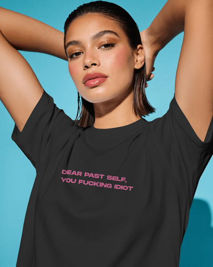 Past-self Fuckn Idiot Tee (Unisex-Oversized, Luxe Cotton)