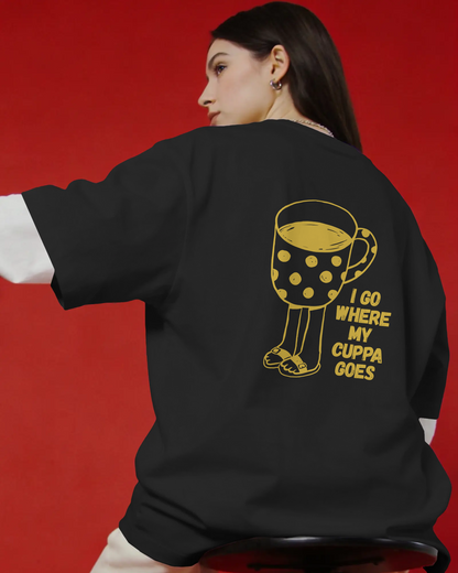 I Go Where My Cuppa Goes Tee (Unisex-Oversized, Luxe Cotton)
