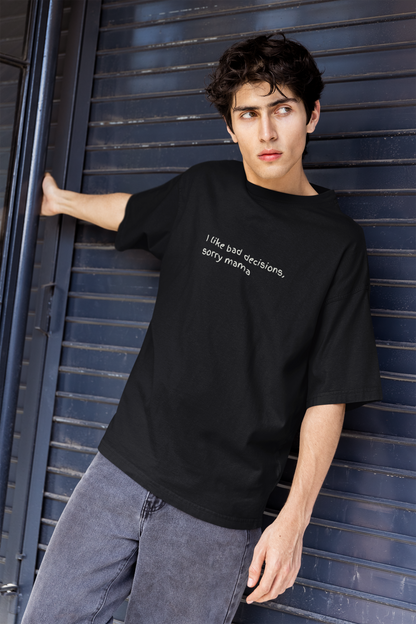 I Like Bad Decisions, Sorry Mama, Oversized Luxe Tee, 240gsm