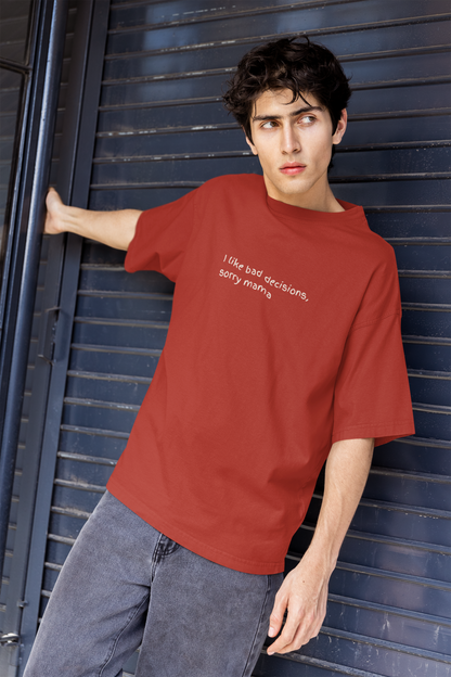 I Like Bad Decisions, Sorry Mama, Oversized Luxe Tee, 240gsm