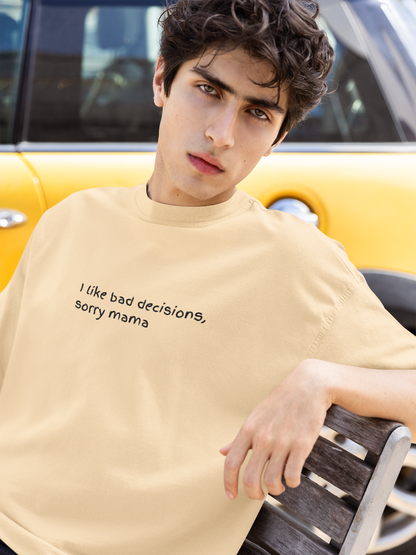 I Like Bad Decisions, Sorry Mama, Oversized Luxe Tee, 240gsm