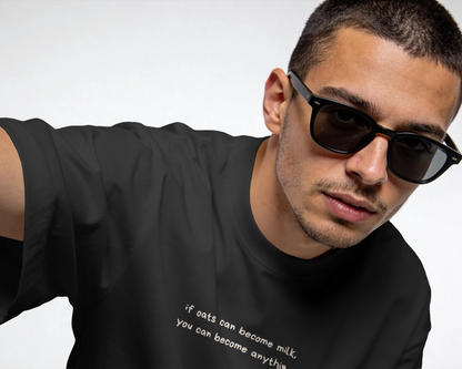 If Oats can, You can Become Anything Tee (Unisex-Oversized, Luxe Cotton)
